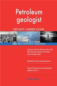 Petroleum geologist RED-HOT Career Guide; 2561 REAL Interview Questions