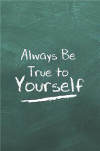 Always Be True to Yourself