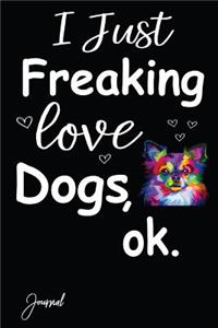 I Just Freaking Love Dogs Ok Journal