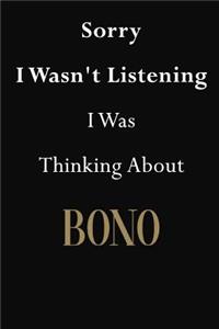 Sorry I Wasn't Listening I Was Thinking About Bono