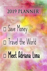 2019 Planner: Save Money, Travel the World, Meet Adriana Lima: Adriana Lima 2019 Planner