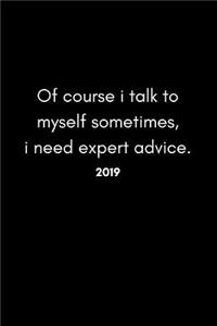 Of Course I Talk to Myself Sometimes, I Need Expert Advice 2019