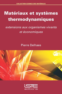Materiaux et systemes thermodynamiques: Extensions aux organismes vivants et economiques
