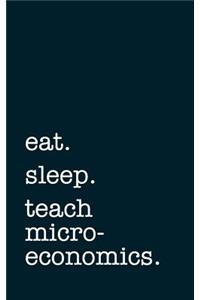 Eat. Sleep. Teach Microeconomics. - Lined Notebook