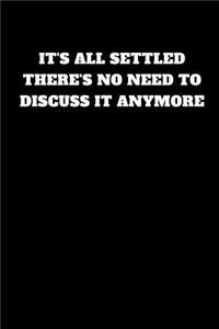 It's All Settled. There's No Need to Discuss It Anymore.