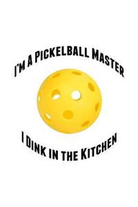I'm a Pickelball Master I Dink in the Kitchen