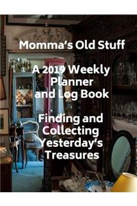 Momma's Old Stuff a 2019 Weekly Planner and Log Book Finding and Collecting Yesterday's Treasures