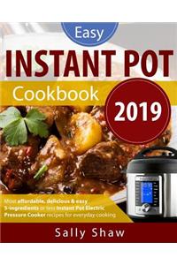 Instant Pot Cookbook 2019: 5-Ingredients or Less Instant Pot Pressure Cooker Recipes for Affordable, Quick & Easy Cooking