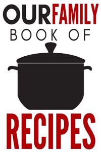 Our Family Book of Recipes: Blank Recipe Book, Blank Books, Recipe Journal, Recipe Organizer, Blank Cookbook (110 Pages, Blank, 8.5 X 11)