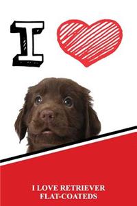 I Love Retriever Flat-Coateds