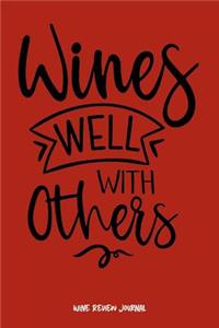 Wines Well with Others [wine Review Journal]: Keep Track of All the Wines You've Tried with This 6x9, 100-Page, Wine Review Notebook.