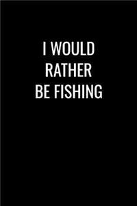 I Would Rather Be Fishing