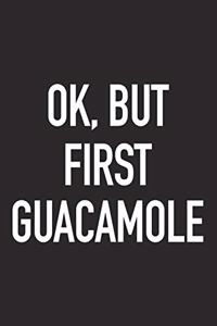 Ok, But First Guacamole