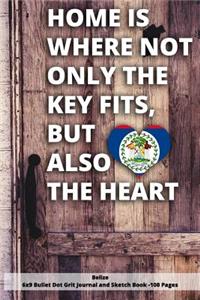 Home Is Where Not Only the Key Fits, But Also the Heart Belize 6x9 Bullet Dot Grit Journal and Sketch Book - 100 Pages