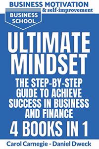 Ultimate Mindset - The Step by Step Guide to Achieve Success in Business and Finance - 4 Books In 1