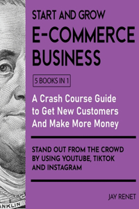 Start and Grow E-Commerce Business [5 Books in 1]