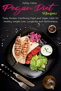 Pegan Diet Recipes: Tasty Recipes Combining Paleo and Vegan Diets for Healthy Weight Loss, Longevity and Performance