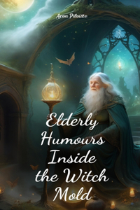 Elderly Humours Inside the Witch Mold
