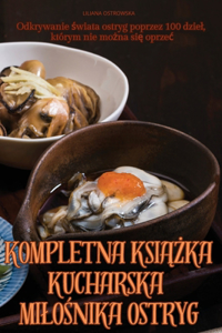 Kompletna KsiĄŻka Kucharska MiloŚnika Ostryg