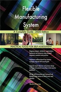 Flexible Manufacturing System A Complete Guide - 2020 Edition