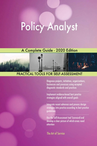 Policy Analyst A Complete Guide - 2020 Edition