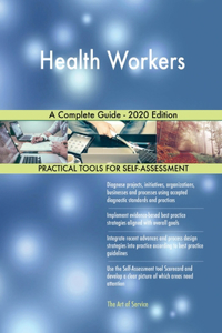 Health Workers A Complete Guide - 2020 Edition