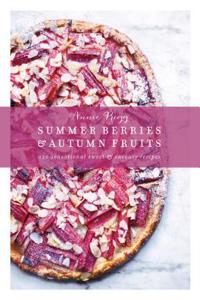 Summer Berries & Autumn Fruits: 120 Sensational Sweet & Savory Recipes