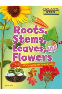 Roots, Stems, Leaves, and Flowers