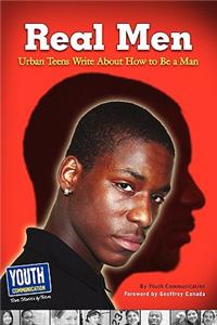 Real Men, Real Stories: Urban Teens Write about How to Be a Man