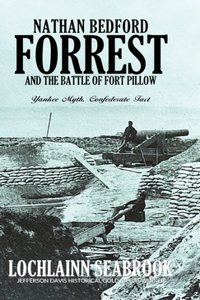Nathan Bedford Forrest and the Battle of Fort Pillow