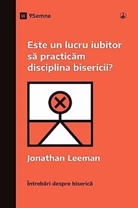 Este un lucru iubitor să practicăm disciplina bisericii? (Is It Loving to Practice Church Discipline?) (Romanian)