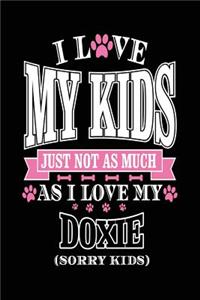 I Love My Kids Just Not As Much As I Love My Doxie (Sorry Kids)