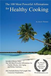 Affirmation the 100 Most Powerful Affirmations for Healthy Cooking - With 4 Positive Daily Self Affirmation Bonus Books on Family, Obesity, Anti-Aging & Perfect Nutrition - For Men & Women