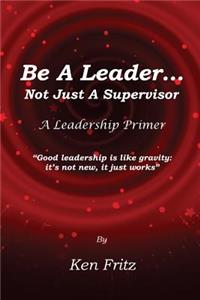 Be A Leader... Not Just a Supervisor