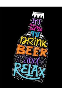 It Is Time to Drink Beer and Relax: Motivation and Inspiration Journal Coloring Book for Adutls, Men, Women, Boy and Girl (Daily Notebook, Diary)