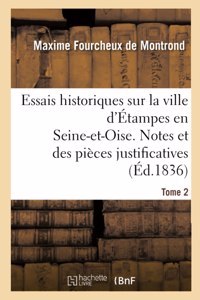 Essais Historiques Sur La Ville d'Étampes En Seine-Et-Oise. Notes Et Des Pièces Justificatives