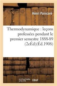 Thermodynamique: Leçons Professées Pendant Le Premier Semestre 1888-89 2e Éd