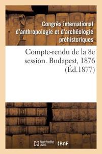 Compte-Rendu de la 8e Session. Budapest, 1876