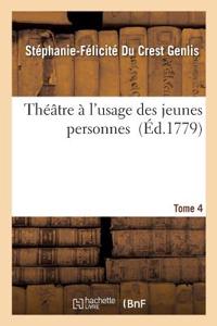 Théâtre À l'Usage Des Jeunes Personnes. Tome 4