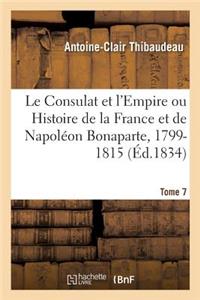 Le Consulat Et l'Empire Ou Histoire de la France Et de Napoléon Bonaparte, 1799-1815. Tome 7
