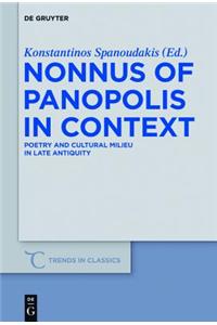 Nonnus of Panopolis in Context: Poetry and Cultural Milieu in Late Antiquity with a Section on Nonnus and the Modern World