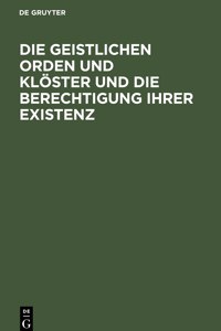 Geistlichen Orden Und Klöster Und Die Berechtigung Ihrer Existenz