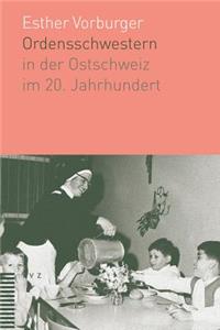 Ordensschwestern in Der Ostschweiz Im 20. Jahrhundert