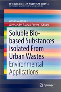 Soluble Bio-Based Substances Isolated from Urban Wastes