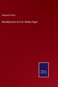 Recollections of A.N. Welby Pugin