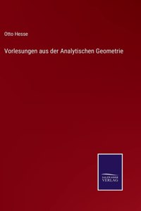 Vorlesungen aus der Analytischen Geometrie