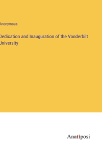 Dedication and Inauguration of the Vanderbilt University