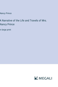 A Narrative of the Life and Travels of Mrs. Nancy Prince