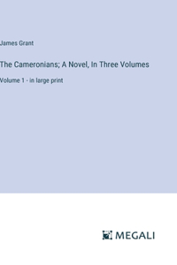 The Cameronians; A Novel, In Three Volumes