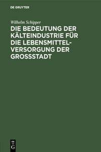 Bedeutung Der Kälteindustrie Für Die Lebensmittelversorgung Der Grossstadt